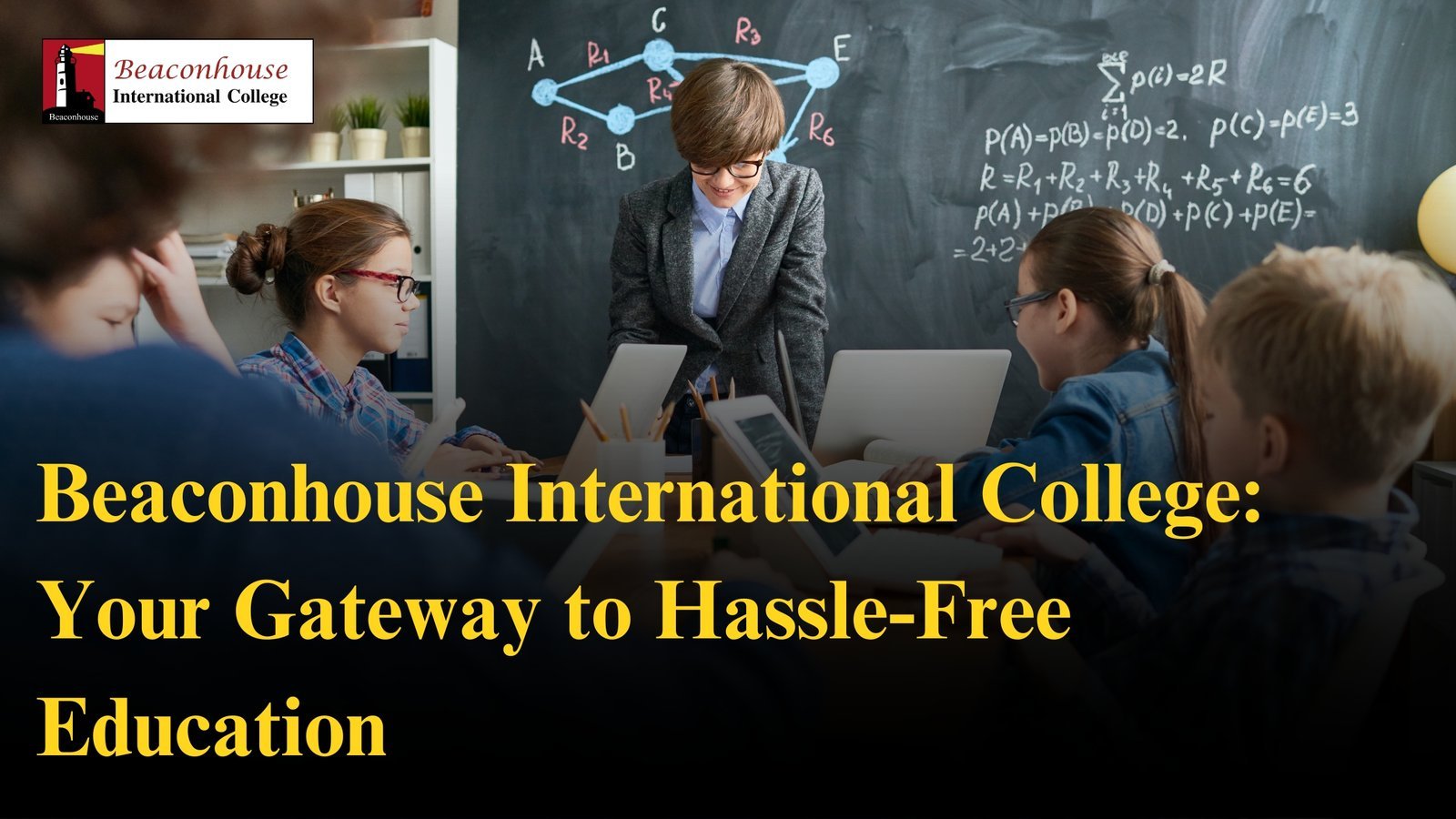 Beaconhouse International College: Your Gateway to Hassle-Free Education